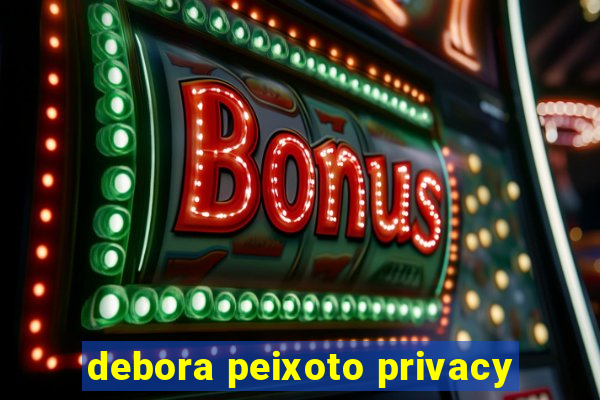 debora peixoto privacy